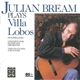 Julian Bream - Plays Villa Lobos